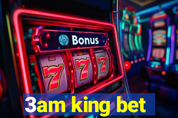 3am king bet