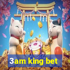 3am king bet