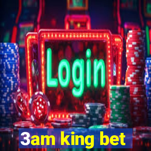 3am king bet