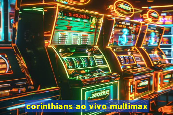 corinthians ao vivo multimax