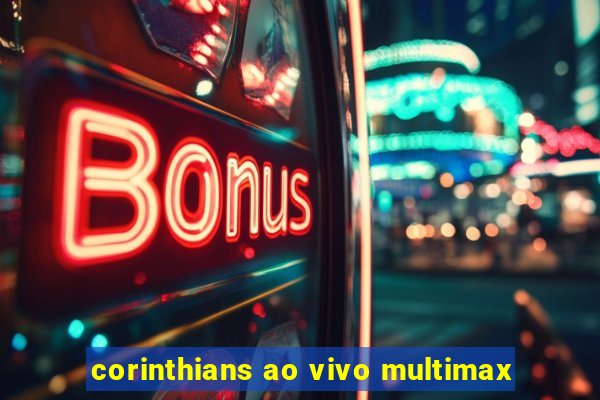 corinthians ao vivo multimax