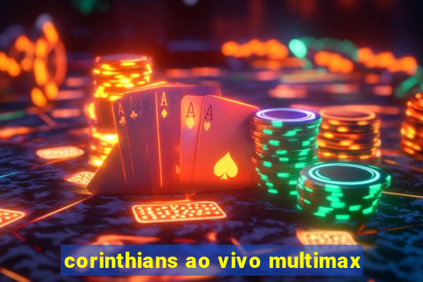 corinthians ao vivo multimax