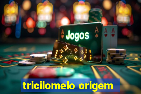 tricilomelo origem