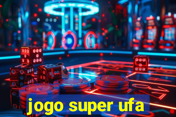 jogo super ufa