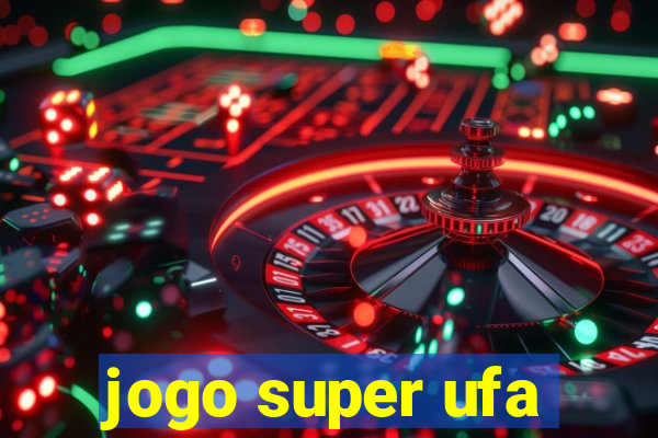 jogo super ufa