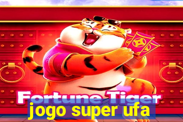 jogo super ufa