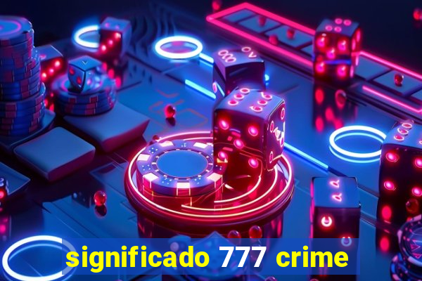 significado 777 crime