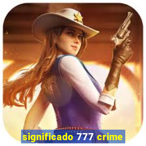 significado 777 crime