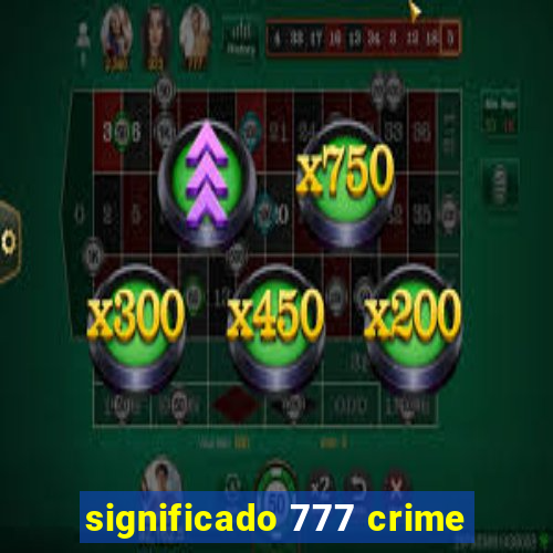 significado 777 crime