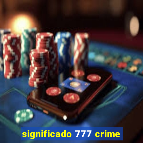 significado 777 crime