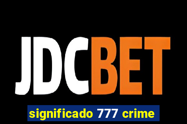 significado 777 crime