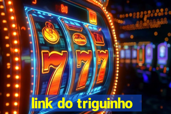 link do triguinho