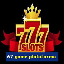 67 game plataforma