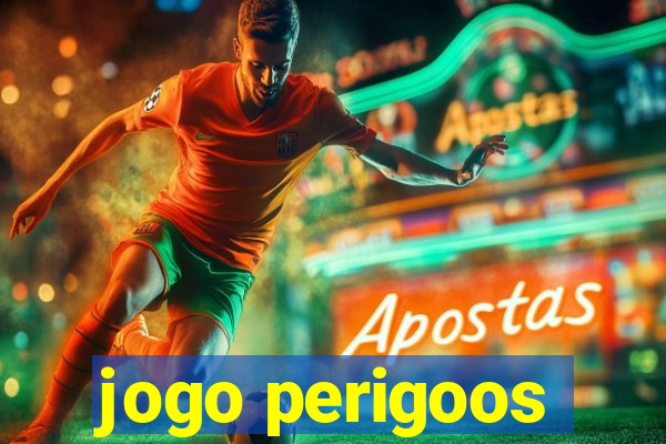 jogo perigoos