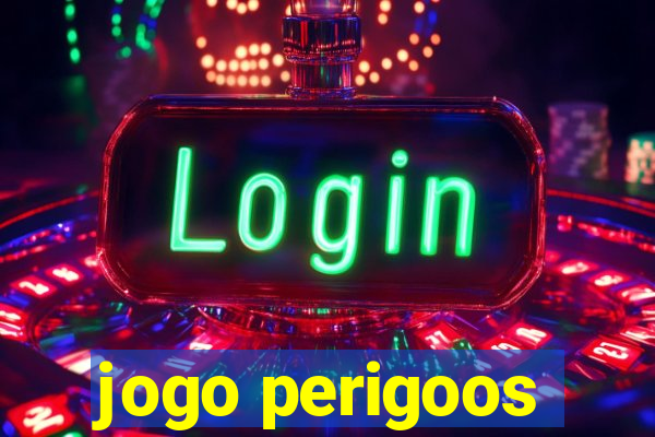 jogo perigoos