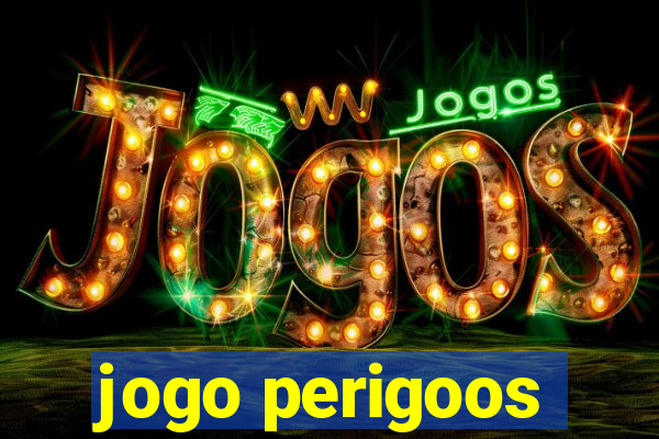 jogo perigoos