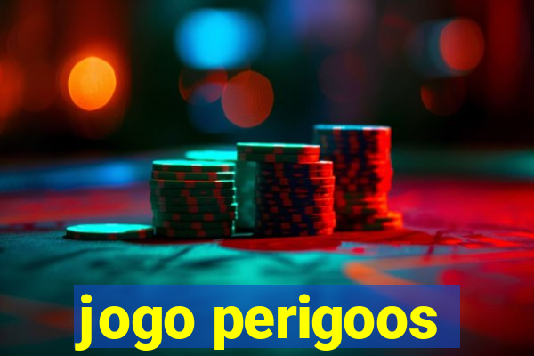 jogo perigoos