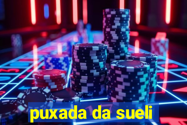 puxada da sueli