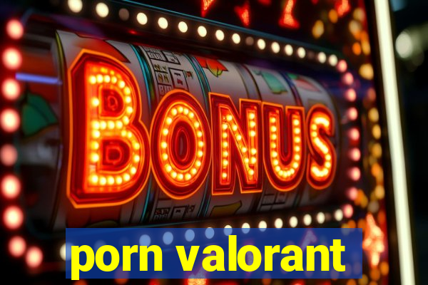 porn valorant