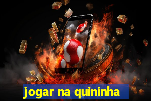 jogar na quininha