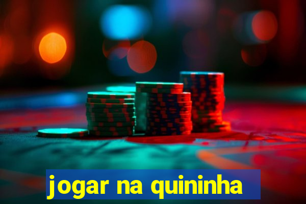 jogar na quininha