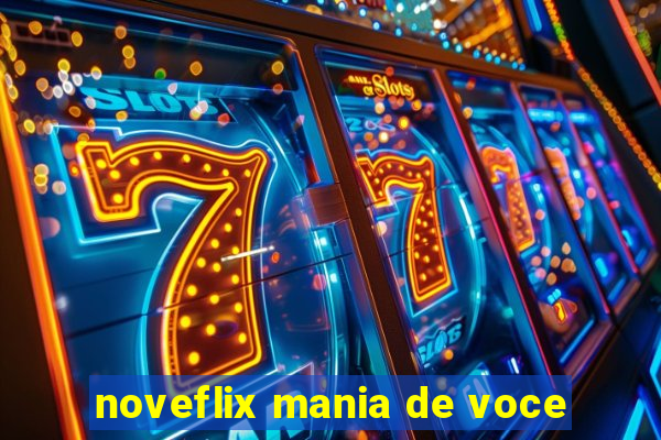 noveflix mania de voce