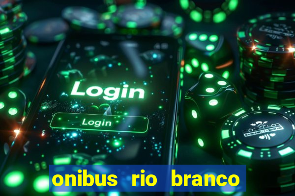 onibus rio branco porto velho