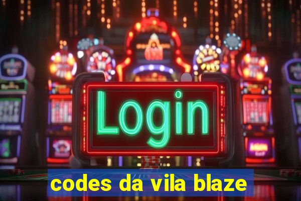 codes da vila blaze