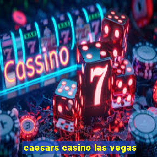 caesars casino las vegas