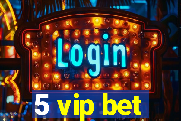 5 vip bet