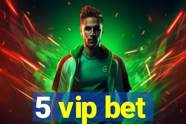 5 vip bet