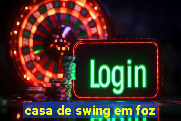 casa de swing em foz