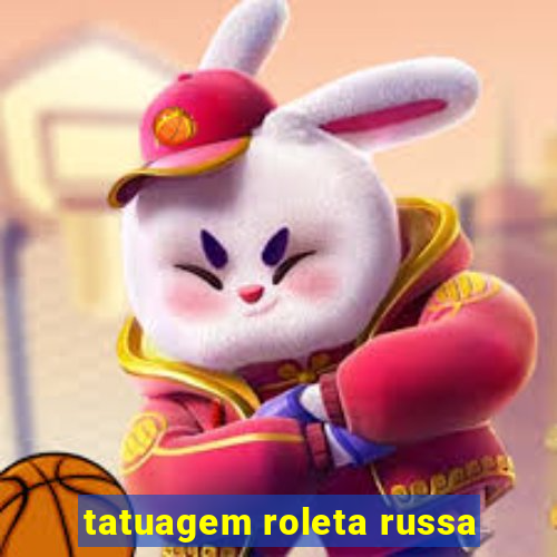 tatuagem roleta russa