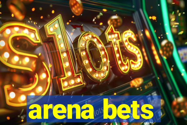 arena bets