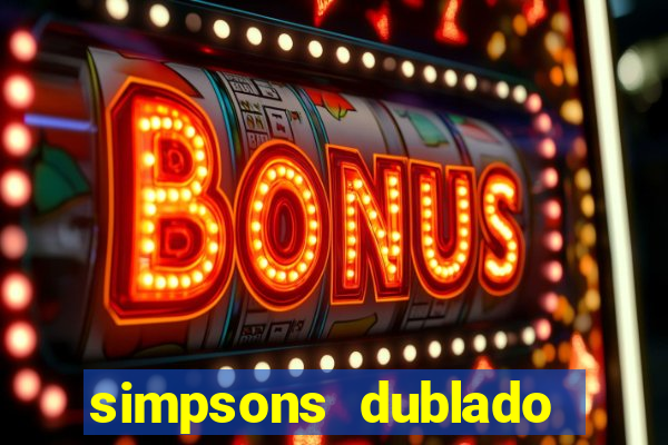 simpsons dublado assistir online