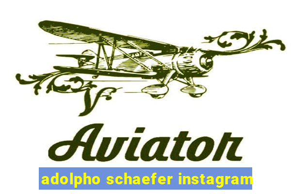 adolpho schaefer instagram