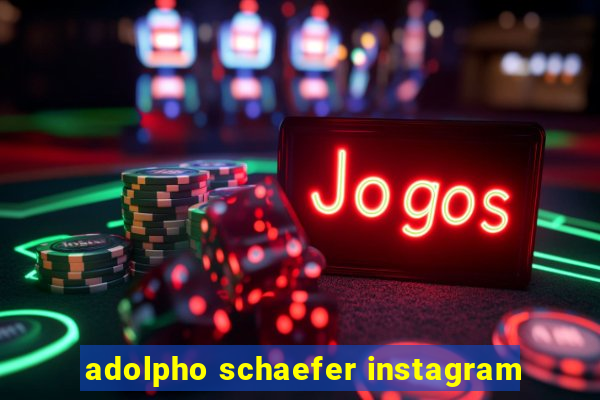 adolpho schaefer instagram