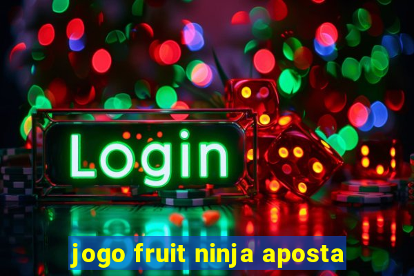 jogo fruit ninja aposta