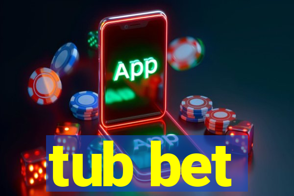 tub bet