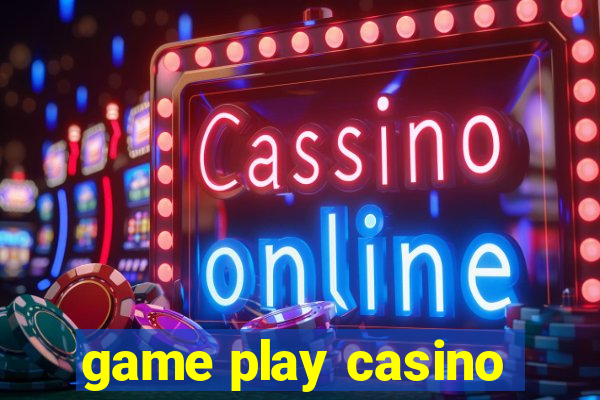 game play casino