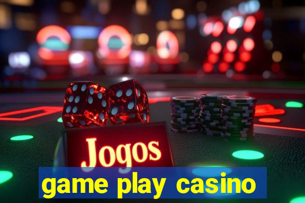 game play casino