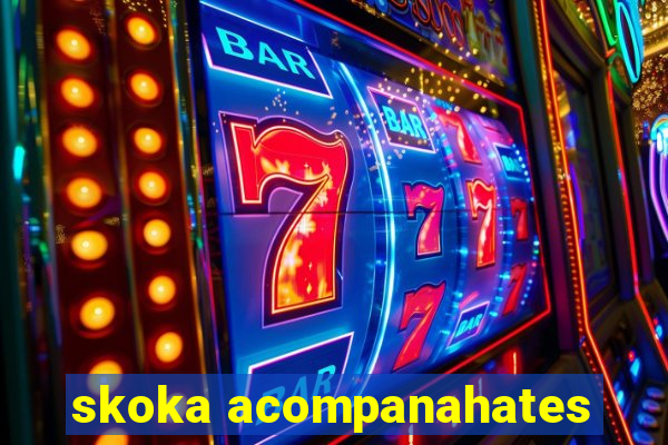 skoka acompanahates