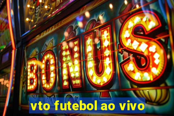 vto futebol ao vivo