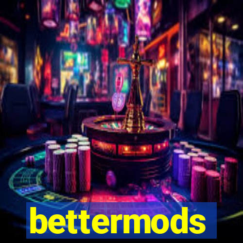 bettermods