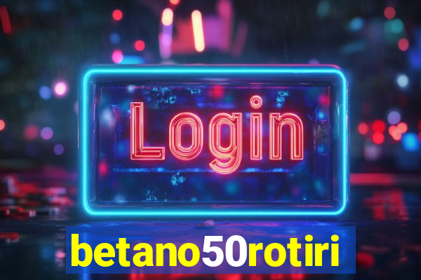 betano50rotiri