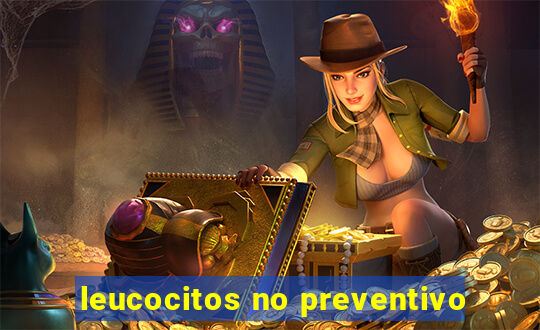 leucocitos no preventivo