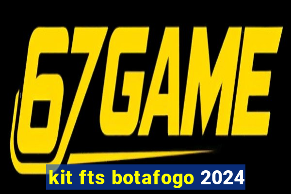 kit fts botafogo 2024