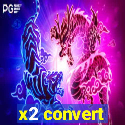 x2 convert