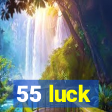 55 luck