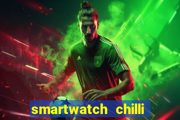 smartwatch chilli beans vale a pena smartwatch chilli beans